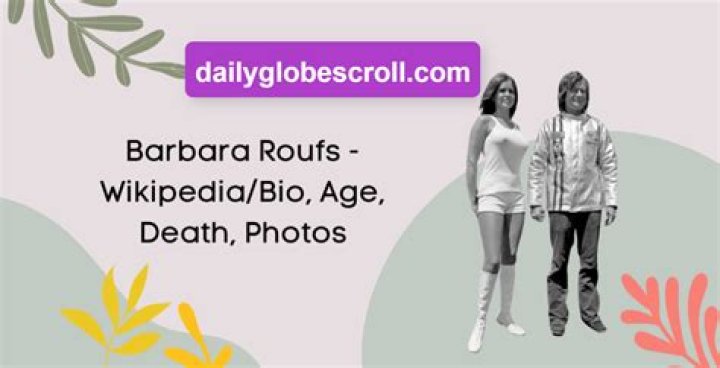 Exploring the Life of Barbara Roufs: Insights from Wikipedia