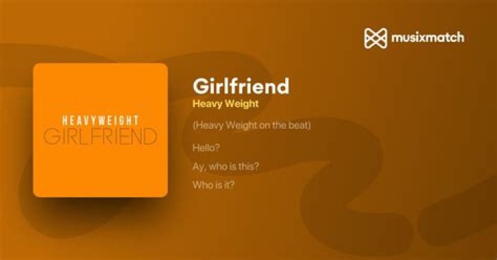 Girlfriend Heavyweight Lyrics: A Deep Dive into the Meaning and Impact