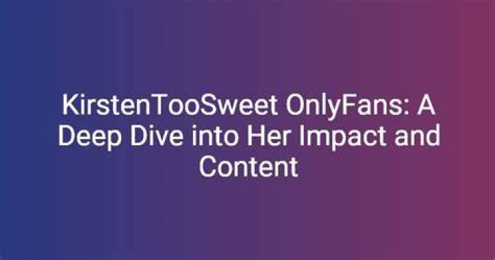 Kirstentoosweet: The Buzz Around OnlyFans Leaks