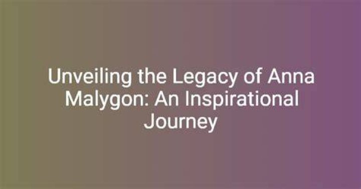 Unveiling the Life and Legacy of Anna Malygon