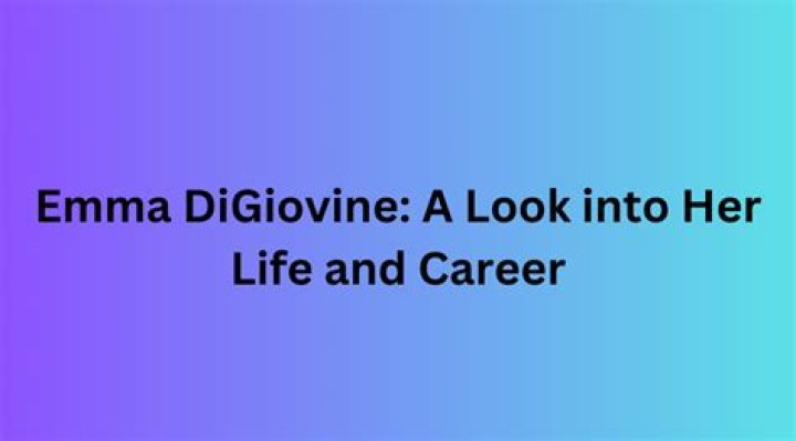 Unveiling the Life of Emma Digiovine: A Journey Through Passion and Purpose