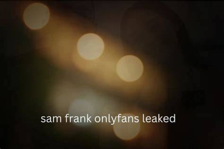 Unveiling the Mystery Behind the Sam Frank OnlyFans Leak